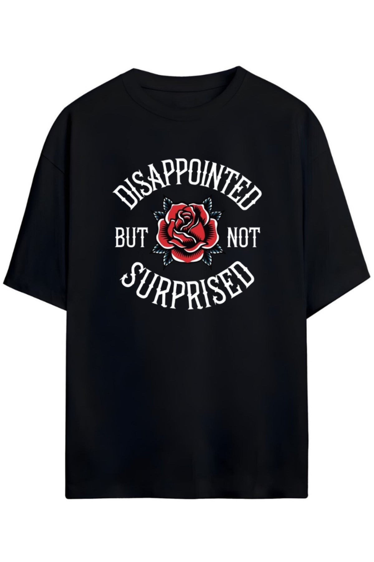 Dissapointed But Not Surprised Yazılı Baskılı Unisex Pamuklu T-Shirt