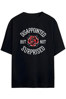 Dissapointed But Not Surprised Yazılı Baskılı Unisex Pamuklu T-shirt