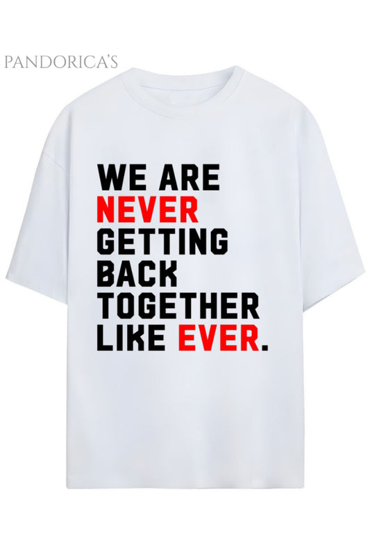 Pandorica's Taylor Swift Tasarımı "WE ARE NEVER GETTING BACK TOGETHER"Baskılı Unisex Pamuklu T-shirt