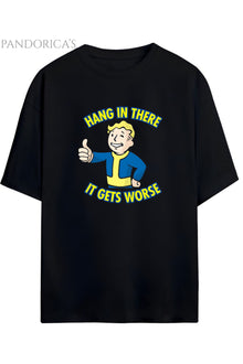 FALLOUT TASARIMI BASKILI "HANG IN THERE IT GETS WORSE" YAZILI PAMUKLU UNISEX TİŞÖRT