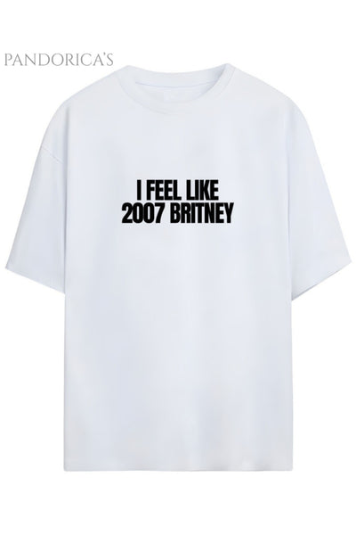 Britney Spears Tasarım Serisi "I FEEL LIKE 2007 BRITNEY" Yazılı Baskılı Unisex Tişört