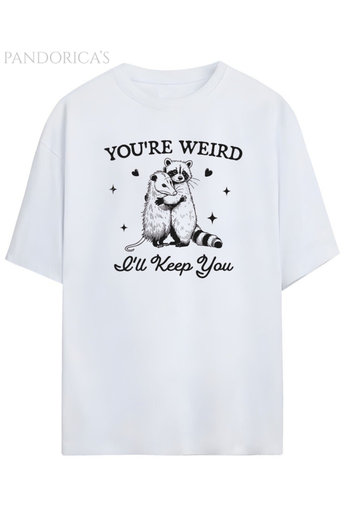 Pandorica's Sevimli Rakun Tasarımı Baskılı You're Weird I'll Keep You Yazılı Unisex Pamuklu T-Shirt